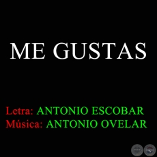 ME GUSTAS - Música: ANTONIO OVELAR